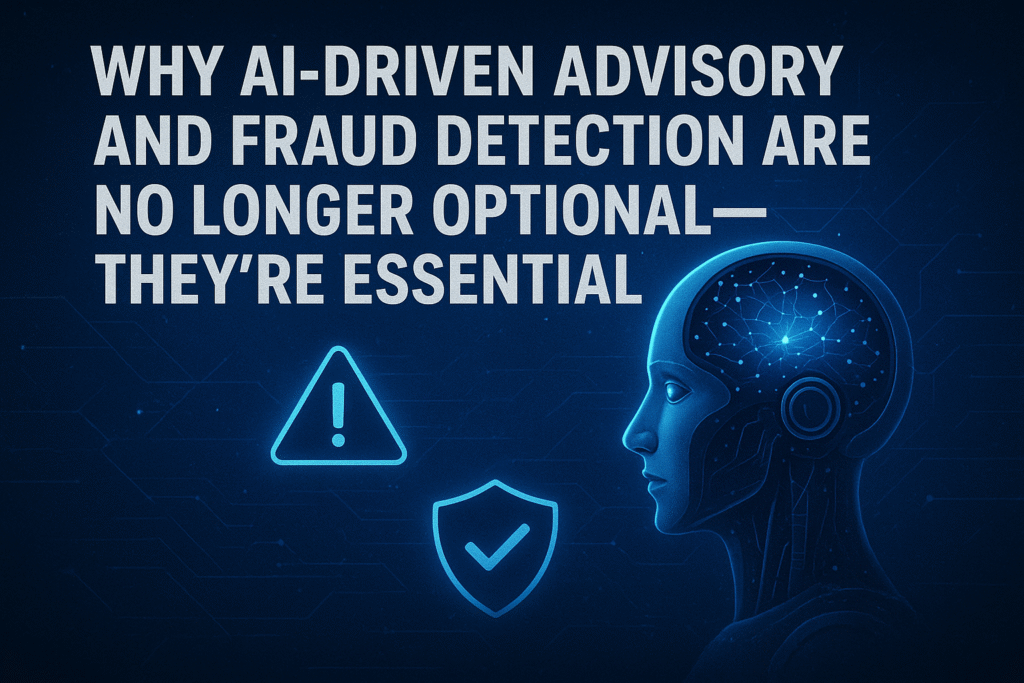Why AI-Driven Advisory and Fraud Detection Are No Longer Optional—They're Essential
